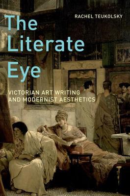 Book The Literate Eye: Victorian Art Writing And Modernist Aesthetics free