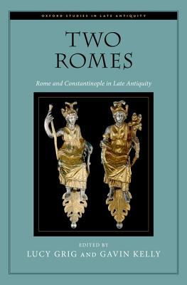 Book Two Romes: Rome and Constantinople in Late Antiquity (Oxford Studies in Late Antiquity) free