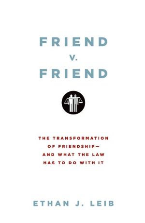 Book Friend v. Friend: The Transformation of Friendship--and What the Law Has to Do with It free