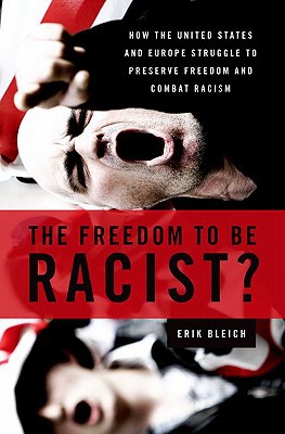 Book The Freedom to Be Racist?: How the United States and Europe Struggle to Preserve Freedom and Combat Racism free