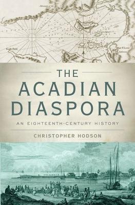 Book The Acadian Diaspora: An Eighteenth-Century History (Oxford Studies in International History) free