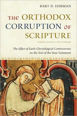 Book The Orthodox Corruption of Scripture: The Effect of Early Christological Controversies on the Text of the New Testament free