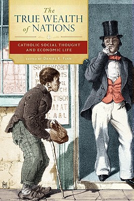 Book The True Wealth of Nations: Catholic Social Thought and Economic Life free