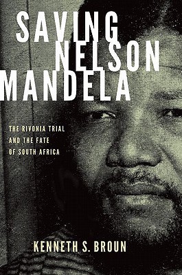 Book Saving Nelson Mandela: The Rivonia Trial and the Fate of South Africa (Pivotal Moments in World History) free