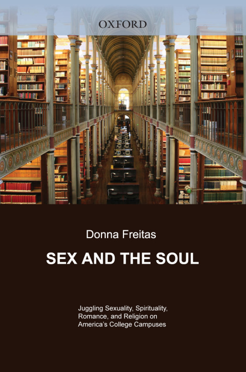 Book Sex and the Soul: Juggling Sexuality, Spirituality, Romance, and Religion on America's College Campuses free
