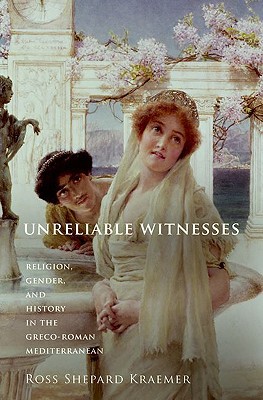 Book Unreliable Witnesses: Religion, Gender, and History in the Greco-Roman Mediterranean free