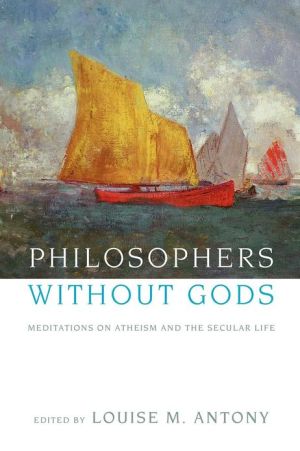 Book Philosophers without Gods: Meditations on Atheism and the Secular Life free