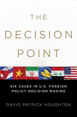 Book The Decision Point: Six Cases in U.S. Foreign Policy Decision Making free