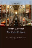 Book The World We Want: How and Why The Ideals of the Enlightenment Still Elude Us free