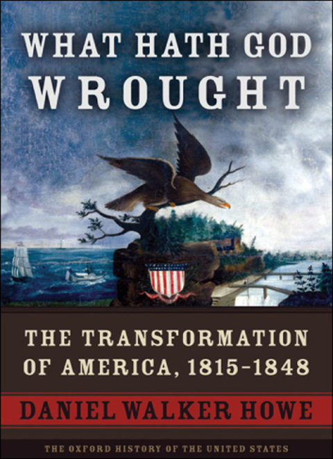 Book What Hath God Wrought: The Transformation of America, 1815-1848 (Oxford History of the United States Book 5) free