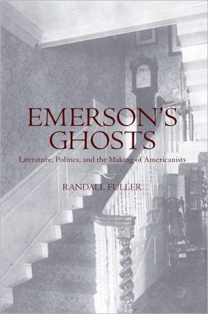 Book Emerson's Ghosts: Literature, Politics, and the Making of Americanists free