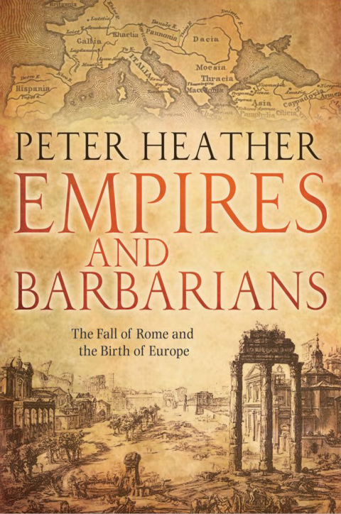 Book Empires and Barbarians: The Fall of Rome and the Birth of Europe free