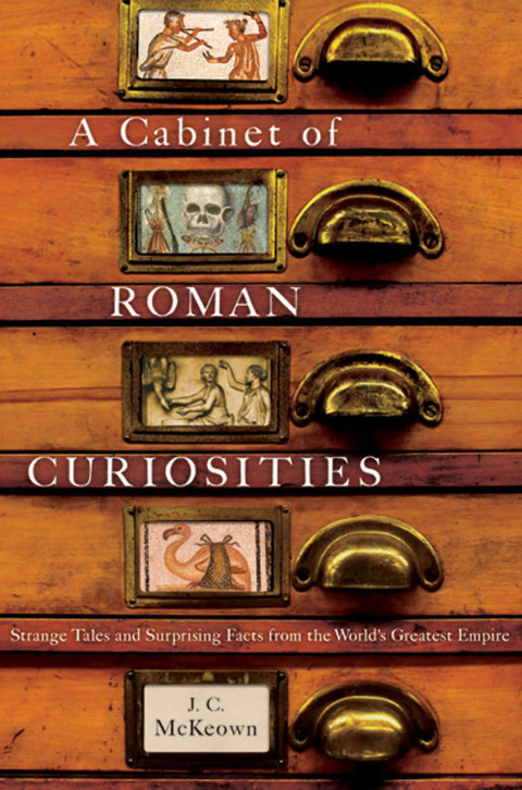Book A Cabinet of Roman Curiosities: Strange Tales and Surprising Facts from the World's Greatest Empire free