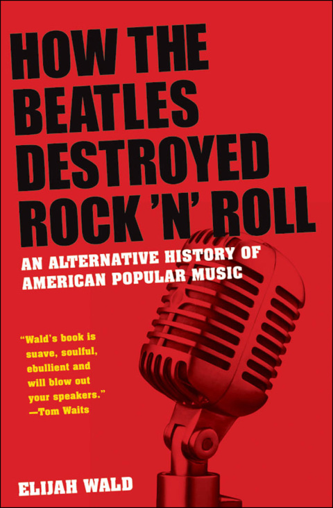 Book How the Beatles Destroyed Rock 'n' Roll: An Alternative History of American Popular Music free
