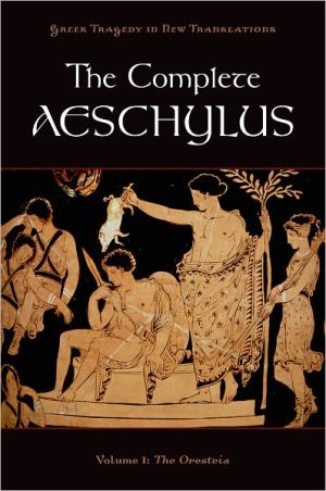 Book The Complete Aeschylus: Volume I: The Oresteia (Greek Tragedy in New Translations) free