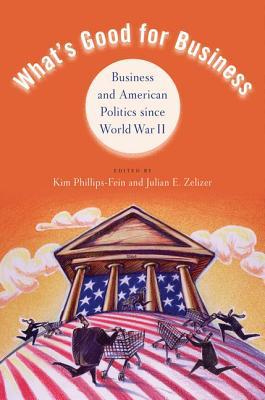Book What's Good for Business: Business and American Politics since World War II free