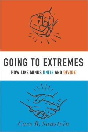 Book Going to Extremes: How Like Minds Unite and Divide free