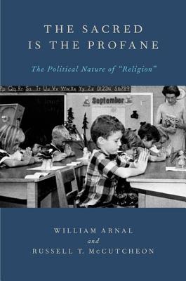 Book The Sacred Is the Profane: The Political Nature of "Religion" free