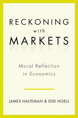 Book Reckoning with Markets: The Role of Moral Reflection in Economics free