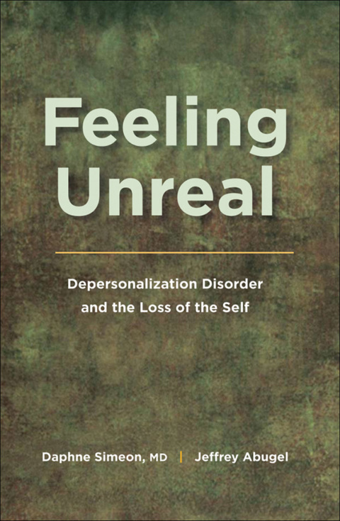 Book Feeling Unreal: Depersonalization Disorder and the Loss of the Self free