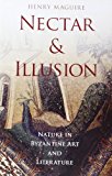 Book Nectar and Illusion: Nature in Byzantine Art and Literature (Onassis Series in Hellenic Culture) free