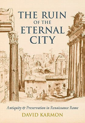 Book The Ruin of the Eternal City: Antiquity and Preservation in Renaissance Rome free