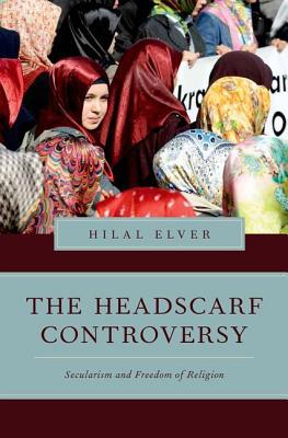 Book The Headscarf Controversy: Secularism and Freedom of Religion (Religion and Global Politics) free