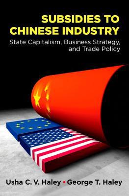 Book Subsidies to Chinese Industry: State Capitalism, Business Strategy, and Trade Policy free