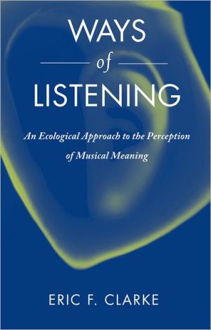 Book Ways of Listening: An Ecological Approach to the Perception of Musical Meaning free