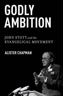 Book Godly Ambition: John Stott and the Evangelical Movement free