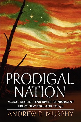 Book Prodigal Nation: Moral Decline and Divine Punishment from New England to 9/11 free
