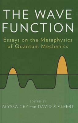 Book The Wave Function: Essays on the Metaphysics of Quantum Mechanics free