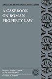 Book A Casebook on Roman Property Law (Society for Classical Studies Classical Resources) free