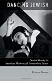 Book Dancing Jewish: Jewish Identity in American Modern and Postmodern Dance free