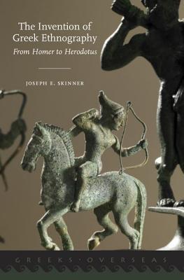 Book The Invention of Greek Ethnography: From Homer to Herodotus (Greeks Overseas) free