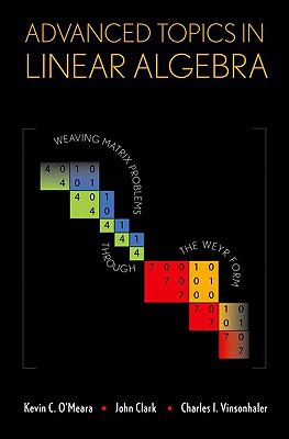 Book Advanced Topics in Linear Algebra: Weaving Matrix Problems through the Weyr Form free