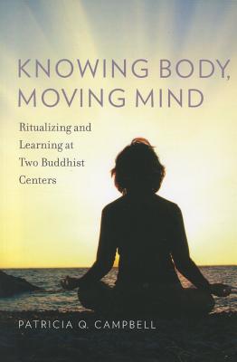 Book Knowing Body, Moving Mind: Ritualizing and Learning at Two Buddhist Centers (Oxford Ritual Studies) free