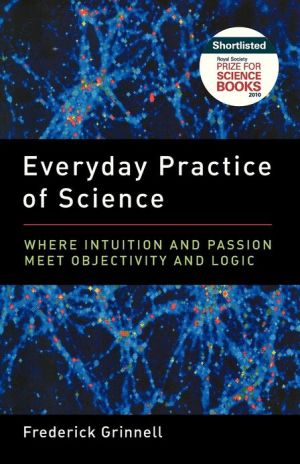 Book Everyday Practice of Science: Where Intuition and Passion Meet Objectivity and Logic free
