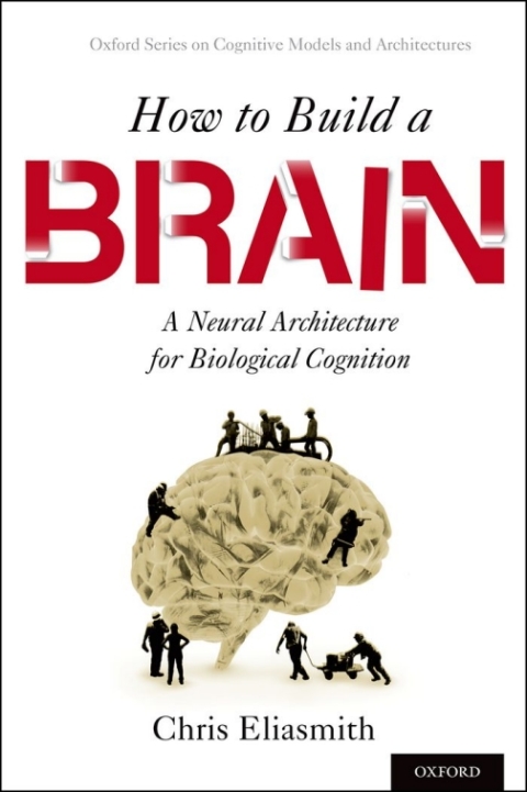 Book How to Build a Brain: A Neural Architecture for Biological Cognition (Oxford Series on Cognitive Models and Architectures) free