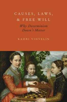 Book Causes, Laws, and Free Will: Why Determinism Doesn't Matter free