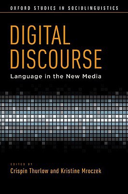 Book Digital Discourse: Language in the New Media (Oxford Studies in Sociolinguistics) free