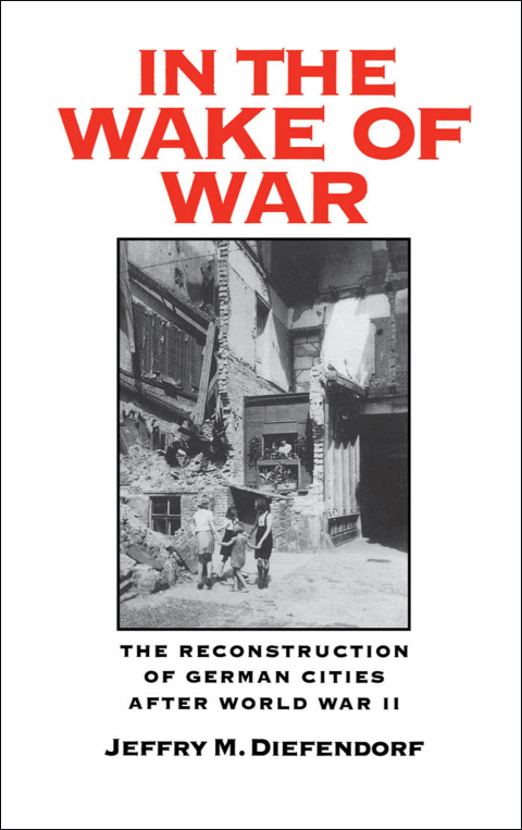 Book In the Wake of War: The Reconstruction of German Cities after World War II free
