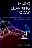 Book Music Learning Today: Digital Pedagogy for Creating, Performing, and Responding to Music free