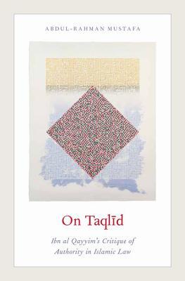 Book On Taqlid: Ibn al Qayyim's Critique of Authority in Islamic Law free