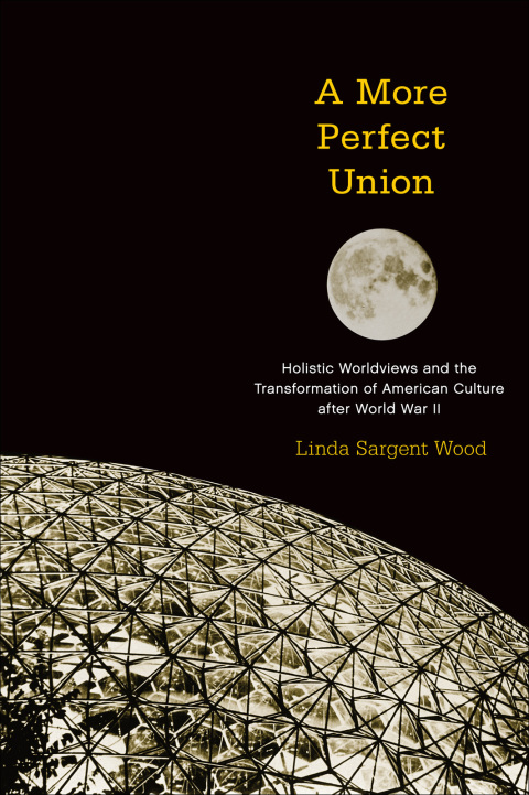 Book A More Perfect Union: Holistic Worldviews and the Transformation of American Culture after World War II free