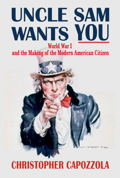 Book Uncle Sam Wants You: World War I and the Making of the Modern American Citizen free