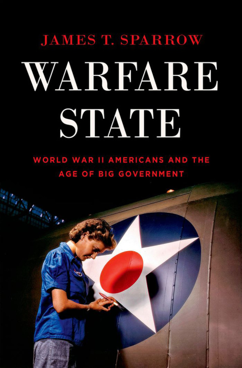 Book Warfare State: World War II Americans and the Age of Big Government free