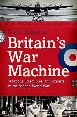 Book Britain's War Machine: Weapons, Resources, and Experts in the Second World War free