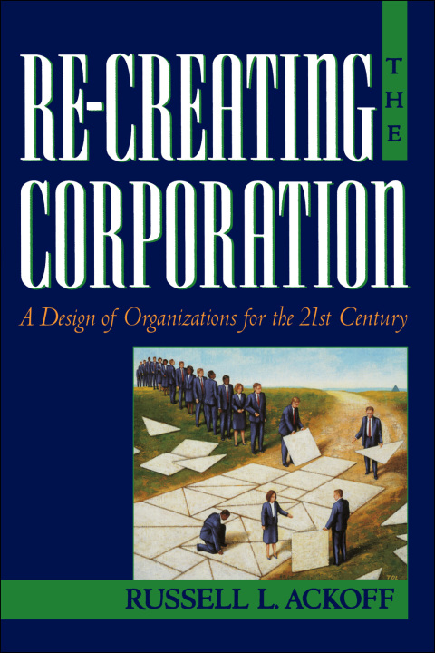Book Re-Creating the Corporation: A Design of Organizations for the 21st Century free