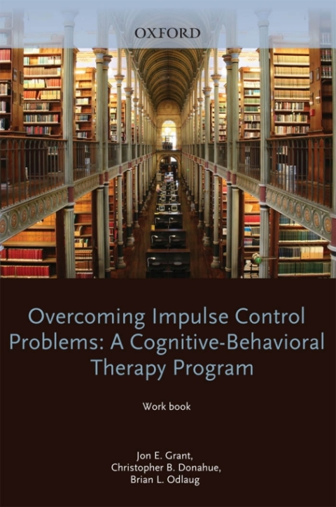 Book Overcoming Impulse Control Problems: A Cognitive-Behavioral Therapy Program, Workbook (Treatments That Work) free